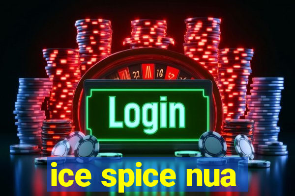 ice spice nua